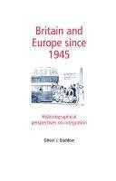 bokomslag Britain and Europe Since 1945: Historiographical Perspectives on Integration