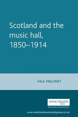 Paul Maloney - Scotland and the music hall, 1850–1914, Häftad