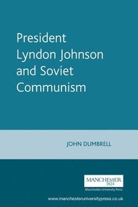 bokomslag President Lyndon Johnson and Soviet Communism