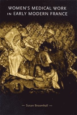 Susan Broomhall - Women's medical work in early modern France, Häftad