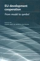 Karin Arts, Anna K. Dickson - EU Development Cooperation: From Model to Symbol, Inbunden