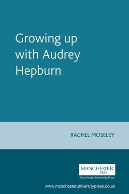 Rachel Moseley - Growing Up with Audrey Hepburn, Häftad
