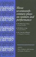 bokomslag Three Seventeenth-Century Plays on Women and Performance: The Wild-Goose Chase; The Bird in a Cage; The Convent of Pleasure