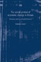 bokomslag The Social Context of Economic Change in Britain: Between Policy and Performance