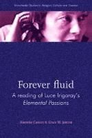 bokomslag Forever Fluid: A Reading of Luce Irigaray's Elemental Passions