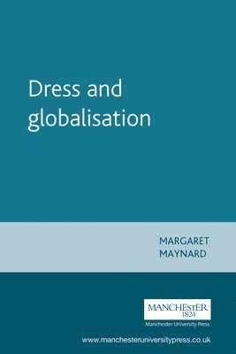 Margaret Maynard - Dress and globalisation, Häftad