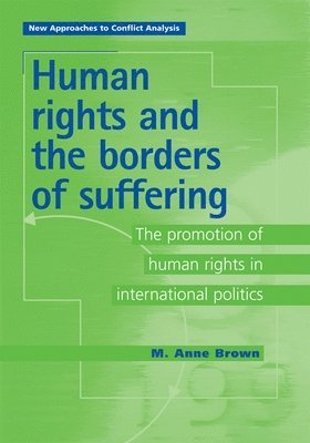 M. Anne Brown - Human Rights and the Borders of Suffering, Häftad