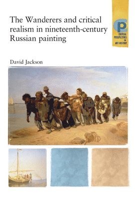 David Jackson - Wanderers and Critical Realism in Nineteenth Century Russian Painting, Häftad