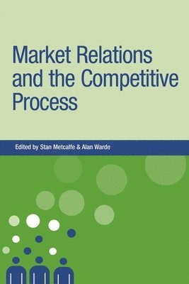 Stan Metcalfe, Alan Warde - Market Relations and the Competitive Process, Häftad