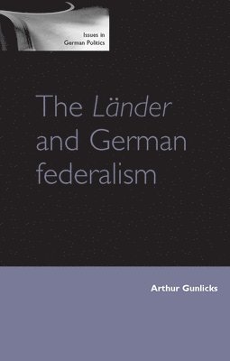 Arthur Gunlicks - LäNder and German Federalism, Häftad