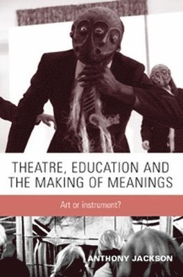 Anthony Jackson - Theatre, Education and the Making of Meanings, Inbunden
