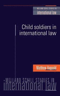 Matthew Happold - Child Soldiers in International Law, Inbunden