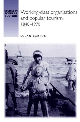 Working-Class Organisations and Popular Tourism, 18401970 1