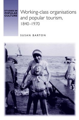 bokomslag Working-Class Organisations and Popular Tourism, 1840-1970