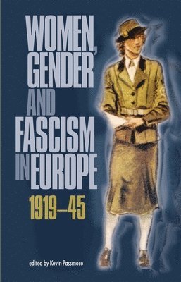 Kevin Passmore - Women, gender and fascism in Europe, 1919–45, Häftad
