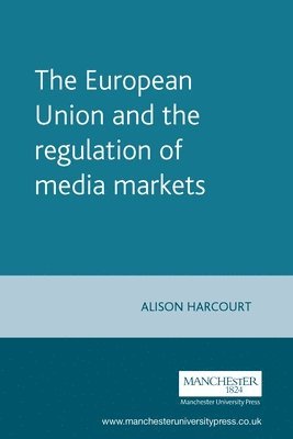 Alison Harcourt - European Union and the regulation of media markets, Häftad