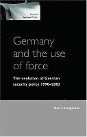 bokomslag Germany and the Use of Force: The Evolution of Germany Security Policy 1990-2003