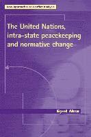bokomslag The United Nations, Intra-State Peacekeeping and Normative Change