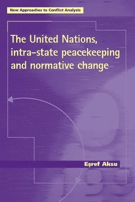 Esref Aksu - United Nations, Intra-State Peacekeeping and Normative Change, Häftad