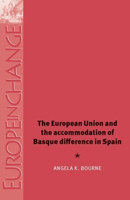 Angela Bourne - European Union and the Accommodation of Basque Difference in Spain, Häftad