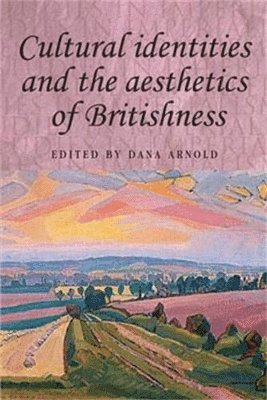 Dana Arnold - Cultural identities and the aesthetics of Britishness, Häftad