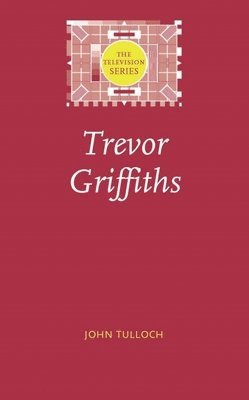 John Tulloch, Jonathan Bignell - Trevor Griffiths, Inbunden