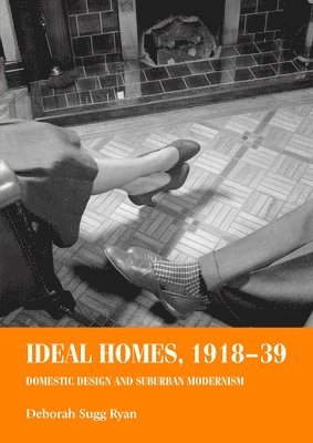 Deborah Sugg Ryan - Ideal Homes, 1918–39, Inbunden