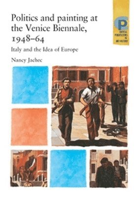 Nancy Jachec - Politics and Painting at the Venice Biennale, 1948–64, Inbunden