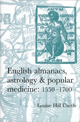 Louise Hill-Curth - English almanacs, astrology and popular medicine, 1550–1700, Häftad