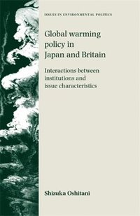 bokomslag Global Warming Policy in Japan and Britain: Interactions Between Institutions and Issue Characteristics