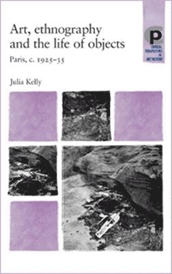 Julia Kelly - Art, ethnography and the life of objects, Häftad