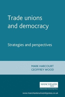Mark Harcourt, Geoffrey Wood - Trade Unions and Democracy, Häftad