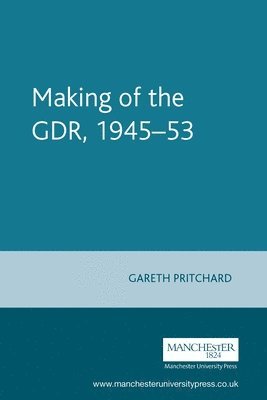 Gareth Pritchard - Making of the GDR, 1945–53, Häftad