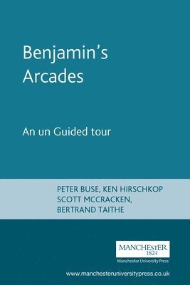 Peter Buse, Ken Hirschkop, Scott McCracken, Bertrand Taithe - Benjamin's Arcades, Häftad