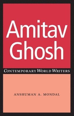 Anshuman A. Mondal - Amitav Ghosh, Inbunden