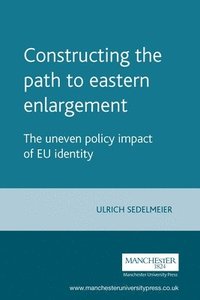 bokomslag Constructing the Path to Eastern Enlargement