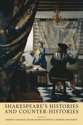 Dermot Cavanagh, Stuart Hampton-Reeves, Stephen Longstaffe - Shakespeare’S Histories and Counter-Histories, Inbunden