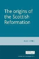 Alec Ryrie - The Origins of the Scottish Reformation, Inbunden