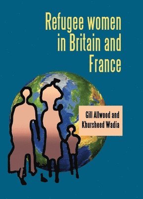 Gill Allwood, Khursheed Wadia - Refugee Women in Britain and France, Inbunden