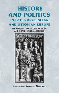 bokomslag History and Politics in Late Carolingian and Ottonian Europe