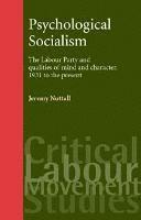 bokomslag Psychological Socialism: The Labour Party and Qualities of Mind and Character, 1931 to the Present