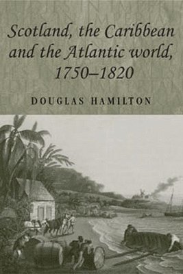 Douglas Hamilton - Scotland, the Caribbean and the Atlantic world, 1750–1820, Häftad