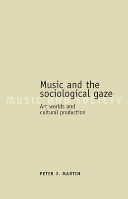 Peter J. Martin - Music and the sociological gaze, Häftad