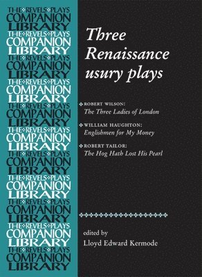 Lloyd Kermode - Three Renaissance Usury Plays, Häftad