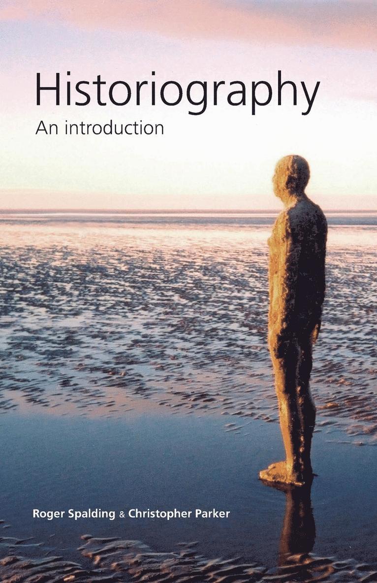 Roger Spalding, Christopher Parker - Historiography: An Introduction, Häftad
