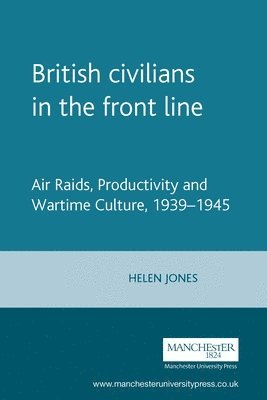 Helen Jones - British Civilians in the Front Line, Inbunden
