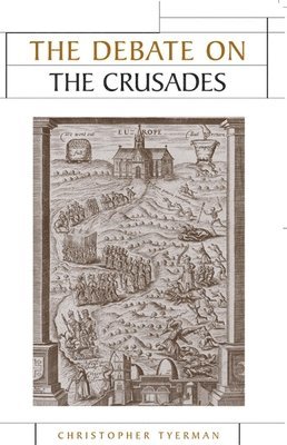 Christopher Tyerman - Debate on the Crusades, 1099–2010, Inbunden
