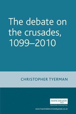 Christopher Tyerman - Debate on the Crusades, 1099–2010, Häftad