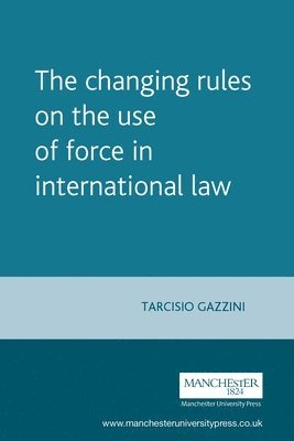 Tarcisio Gazzini - Changing Rules on the Use of Force in International Law, Häftad