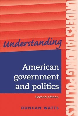 Duncan Watts - Understanding American Government and Politics: A Guide for A2 Politics Students (Second Edition), Häftad